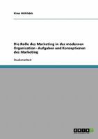 Die Rolle des Marketing in der modernen Organisation - Aufgaben und Konzeptionen des Marketing 363866533X Book Cover