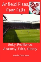Anfield Rises, Fear Falls: Unity, Resilience, Anatomy, Faith, Victory B0FQX93XWN Book Cover