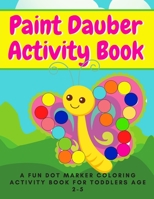 Paint Dauber Activity Book - A Fun Dot Marker Coloring Activity Book for Toddlers Age 2-5: Butterflies and Rainbows Edition B0F79FS3S2 Book Cover
