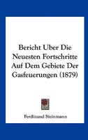 Bericht Uber Die Neuesten Fortschritte Auf Dem Gebiete Der Gasfeuerungen 1168019273 Book Cover