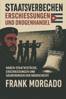 Staatsverbrechen: Erschießungen und Drogenhandel: Castro-Narcostaat. Erschießungen und Säuberungen der hohen Sphären (German Edition) B0F7HPRQSF Book Cover