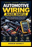 AUTOMOTIVE WIRING MADE SIMPLE: Step-by-Step Lessons for Learning Car Electrical Systems, Wire Connections, Circuit Testing, Fuse Protection, and Electrical Repairs B0HJP3F2Z4 Book Cover