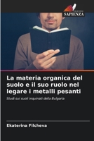 La materia organica del suolo e il suo ruolo nel legare i metalli pesanti 6207027760 Book Cover