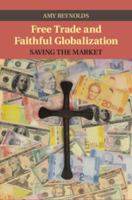 Free Trade and Faithful Globalization: Saving the Market 110743517X Book Cover