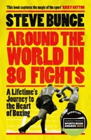 Around the World in 80 Fights: A Lifetime's Journey to the Heart of Boxing 1035413981 Book Cover