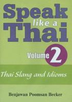 Speak Like A Thai Volume 2 - Thai Slang and Idioms (Speak Like a Thai) (Speak Like a Thai) 1887521739 Book Cover
