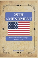 25th Amendment: America’s Plan for Leadership in Times of Crisis B0FTVKSHD4 Book Cover