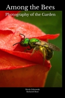 Among the Bees: Photography of the Garden B0GN2YR9Q5 Book Cover