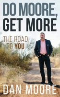 Do Moore, Get More: The Road to You 1641842075 Book Cover