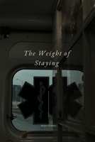 The Weight of Staying B0GV9WTF9T Book Cover