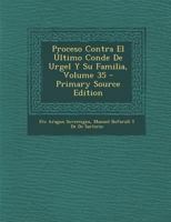 Proceso Contra El Último Conde De Urgel Y Su Familia, Volume 35 0270954449 Book Cover