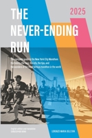 The Never-Ending Run: The complete guide to the New York City Marathon: the history, the race, the info, the tips, and the wonders of the most famous marathon in the world. B0F5YRV3CT Book Cover
