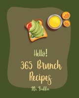 Hello! 365 Brunch Recipes: Best Brunch Cookbook Ever For Beginners [Book 1] B0851M1TMN Book Cover