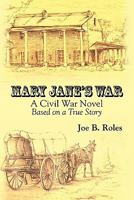 Mary Jane's War: A Civil War Novel Based on a True Story 1495810402 Book Cover