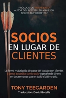Socios En Lugar De Clientes: La forma más rápida de pasar del trabajo con clientes a cerrar acuerdos como socio… y ganar más dinero en dos semanas que en todo el último año. (Spanish Edition) B0G6MKRMBR Book Cover