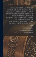 Réglemens sur les arts et métiers de Paris, rédigés au 13 siècle, et connus sous le nom du Livre des métiers d'Étienne Boileau. Publiés, pour la ... du royaume, avec des 1016230192 Book Cover