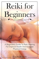 Reiki For Beginners: A Beginner's Guide To Reiki Healing For Improve Health And Increase Physical Energy B086Y4FT2Y Book Cover