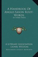 A Hand-Book of Anglo-Saxon Root-Words 1015908632 Book Cover