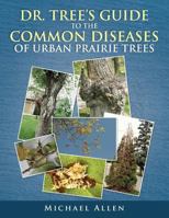 Dr. Tree's Guide to the Common Diseases of Urban Prairie Trees 1493151320 Book Cover