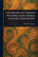 The Proofs of Christ's Resurrection; From a Lawyer's Standpoint 1023501597 Book Cover