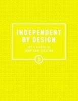 Independent by Design: Art & Stories of Indie Game Creation 0995532907 Book Cover