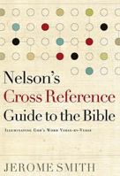 Nelson's Cross-Reference Guide to the Bible: Illuminating God's Word Verse-By-Verse 1418504599 Book Cover