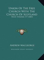 Union Of The Free Church With The Church Of Scotland: What Hinders It? 1167034015 Book Cover