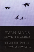 Even Birds Leave the World: Selected Poems of Ji-woo Hwang (Korean Voices) 189399645X Book Cover