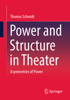Power and Structure in Theater: Asymmetries of Power 3658422793 Book Cover