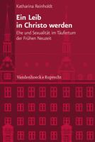 Ein Leib in Christo Werden: Ehe Und Sexualitat Im Taufertum Der Fruhen Neuzeit 3525101074 Book Cover