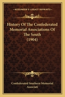 History Of The Confederated Memorial Associations Of The South 0548649790 Book Cover