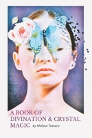 A Book of Divination and Crystal Magic B08TW5FR6F Book Cover