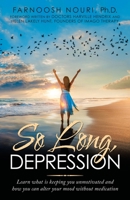 So Long, Depression: Learn What Is Keeping You Unmotivated and How You Can Alter Your Mood Without Medication 1982268182 Book Cover