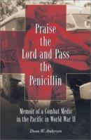 Praise the Lord and Pass the Penicillin: Memoir of a Combat Medic in the Pacific in World War II 078641670X Book Cover