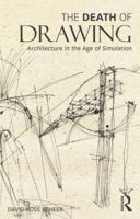 The Death of Drawing: Architecture in the Age of Simulation 0415834961 Book Cover