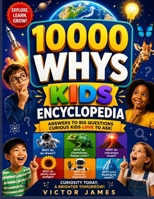 10,000 WHYS KIDS ENCYCLOPEDIA: Curious Questions and Amazing Answers B0H9Z4WN7W Book Cover