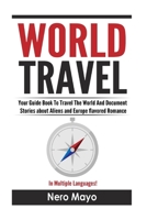 World Travel for Beginners: Your Guide Book To Travel The World And Document Stories About Aliens and Europe Flavored Romance 1530336473 Book Cover