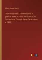 The Harris Family. Thomas Harris in Ipswich, Mass. in 1636, and Some of his Descendents, Through Seven Generations, to 1883 3385328527 Book Cover