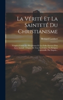 La Vérité Et La Sainteté Du Christianisme: Vengées Contre Les Blasphèmes Et Les Folles Erreurs D'un Livre Intitulé Origine De Tous Les Cultes, Ou Religion Universelle, Par Dupuis... 1021841412 Book Cover