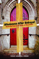 Wholeness After Betrayal: Restoring Trust in the Wake of Misconduct 0819231770 Book Cover