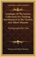 Catalogue Of The Science Collections For Teaching And Research In The Victoria And Albert Museum: Physiography, Part Two: Meteorology, Including Terrestrial Magnetism 0548689709 Book Cover