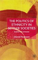 The Politics of Ethnicity in Settler Societies: States of Unease 134939470X Book Cover