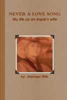 Never A Love Song: My life as an Aspie's wife 1105327817 Book Cover