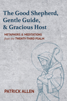 The Good Shepherd, Gentle Guide, and Gracious Host 1532677103 Book Cover