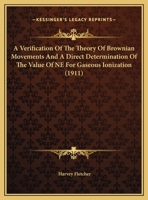 A Verification Of The Theory Of Brownian Movements And A Direct Determination Of The Value Of NE For Gaseous Ionization 1169537812 Book Cover