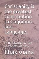 Christianity is the greatest contribution to Cognition and Language.: On the Shoulders of João Guimarães Rosa 1965 B08P3JTVPR Book Cover