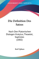 Die Definition Des Satzes: Nach Den Platonischen Dialogen Kratylus, Theaetet, Sophistes (1882) 1147994528 Book Cover
