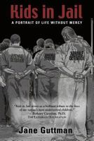 Kids in Jail: A Portrait of Life Without Mercy 0967286115 Book Cover