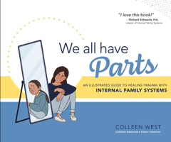 We All Have Parts: An Illustrated Guide to Healing Trauma with Internal Family Systems