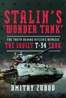 Stalin's 'Wonder Tank': The Truth Behind Hitler's Nemesis, the Soviet T-34 Tank 1399066757 Book Cover